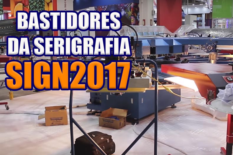 Em primeira mão os bastidores da Sign Serigrafia 2017