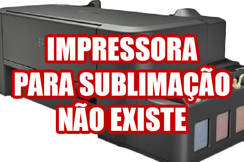 Impressora sublimática para sublimação não existe